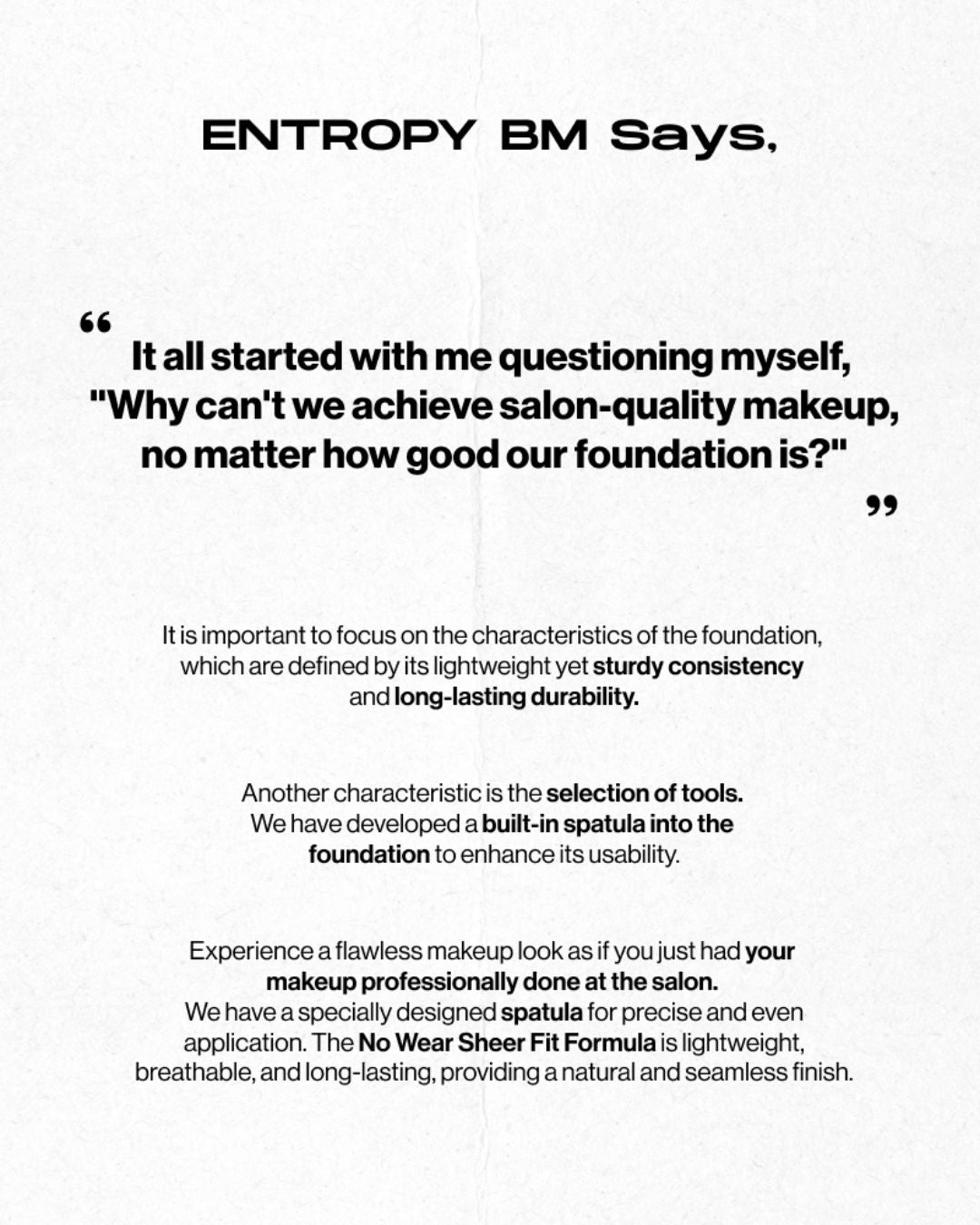 ENTROPY Organza Fit Spatula Foundation